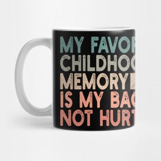 my favorite childhood memory is my back not hurting Mug